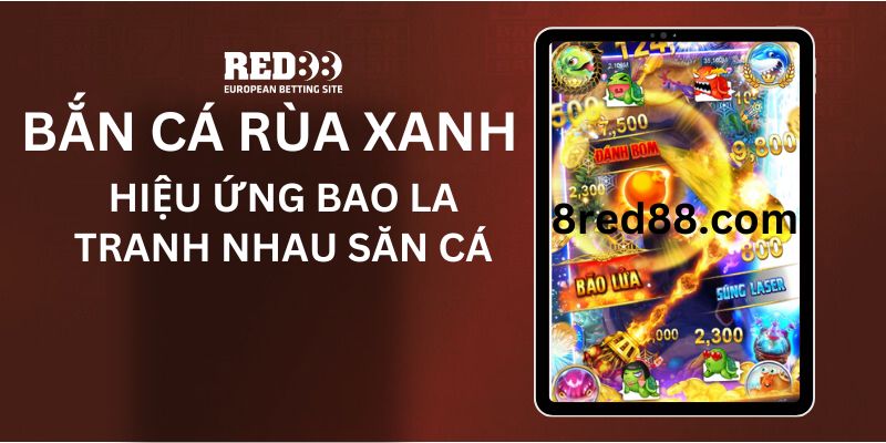 Tranh nhau săn cá - Bắn Cá Rùa Xanh cùng nhà cái Red88