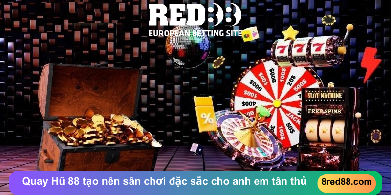 Quay Hũ 88 tạo nên sân chơi đặc sắc cho anh em tân thủ