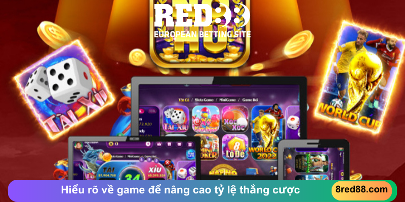 Hiểu rõ về game để nâng cao tỷ lệ thắng cược