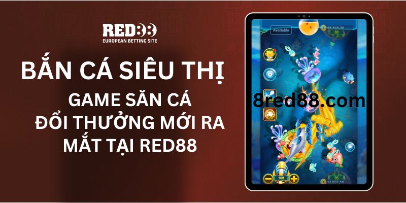 Game Bắn Cá Siêu Thị đổi thưởng mới nhất tại Red88