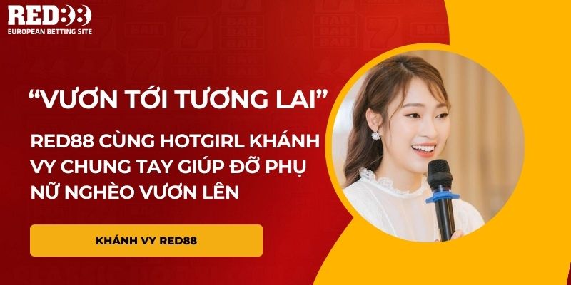 Khánh Vy cùng Red88 lan toả hy vọng tới phụ nữ khó khăn