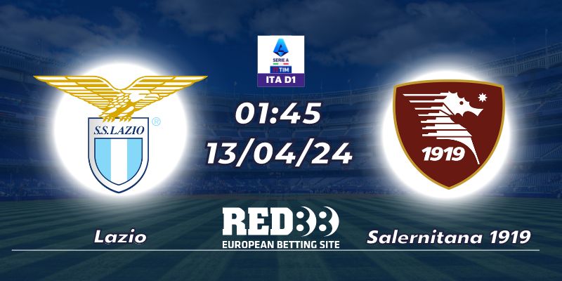 Nhận định Lazio vs Salernitana 1919 (13/04/24 - 01:45)